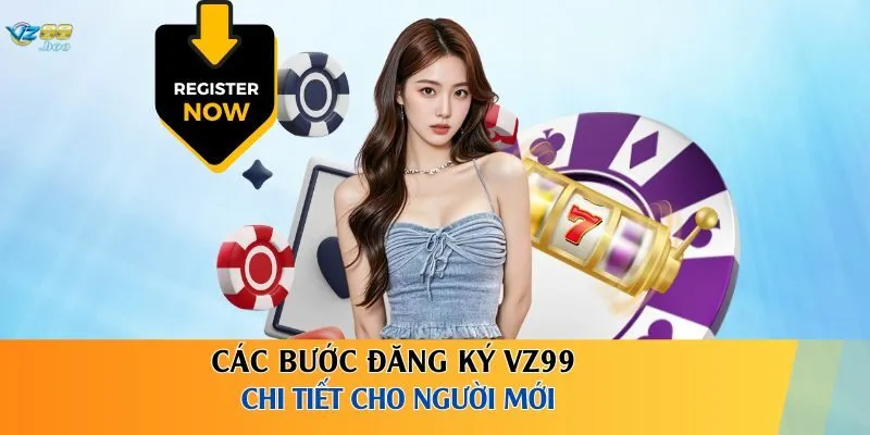 Các bước đăng ký VZ99 chi tiết cho người mới