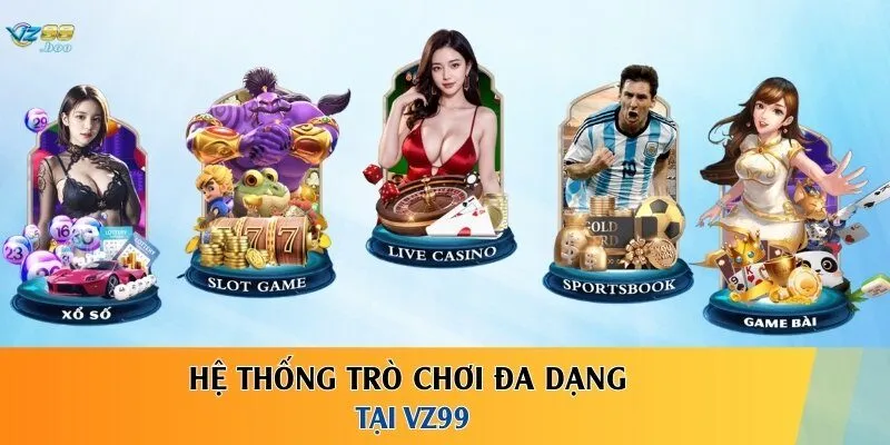 VZ99 - Hệ Thống Trò Chơi Đa Dạng