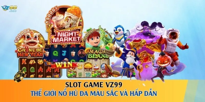 Slot Game VZ99 - Thế Giới Nổ Hũ Đa Màu Sắc Và Hấp Dẫn